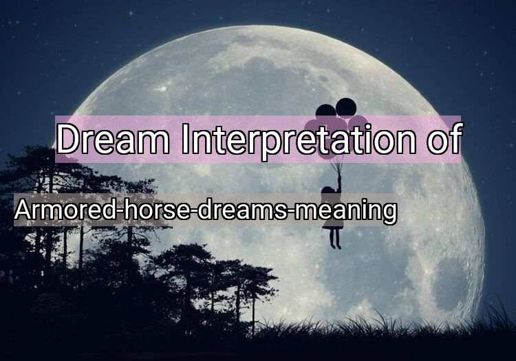 Dream Meaning of Armored-horse-dreams-meaning