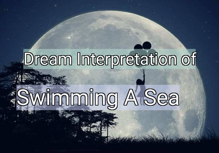 Dream Meaning of Swimming A Sea