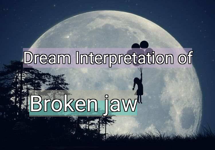 Dream Meaning of Broken jaw