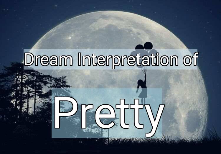 Dream Meaning of Pretty
