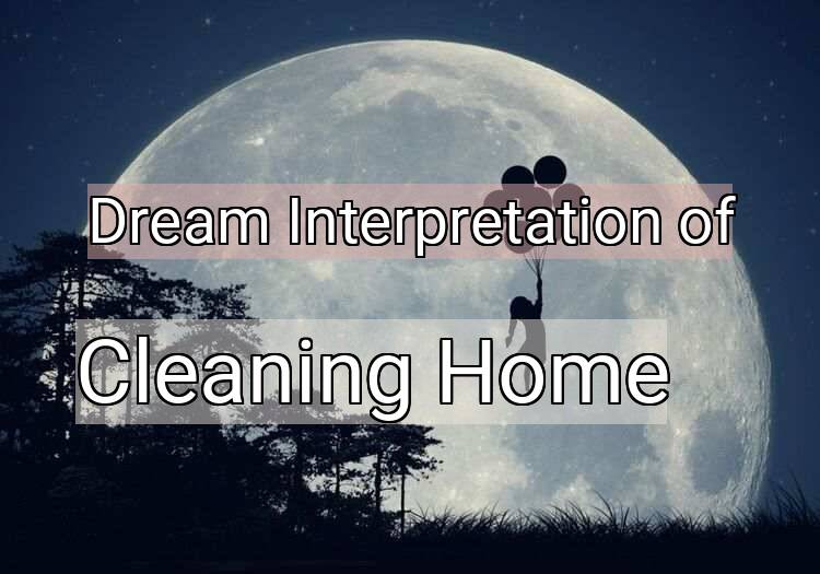 Dream Meaning of Cleaning Home