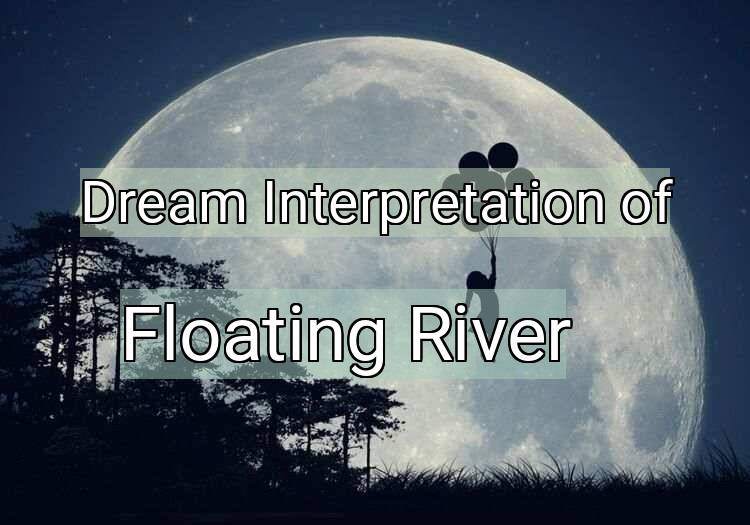 Dream Meaning of Floating River