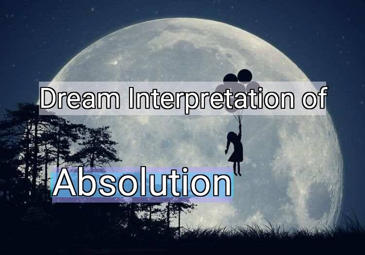 Dream Meaning of Absolution