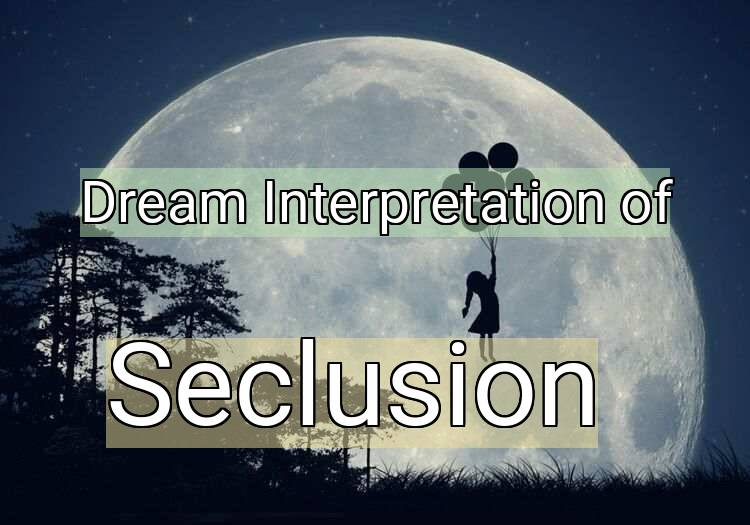 Dream Meaning of Seclusion