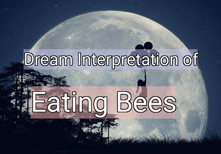 Dream Meaning of Eating Bees