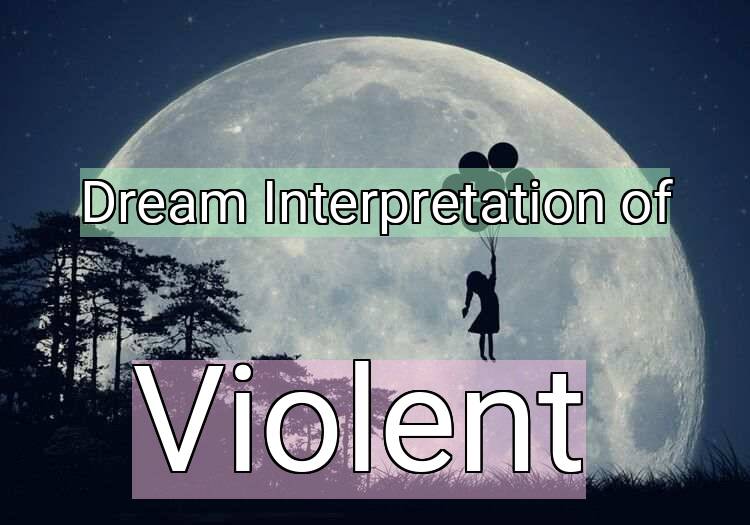 Dream Meaning of Violent