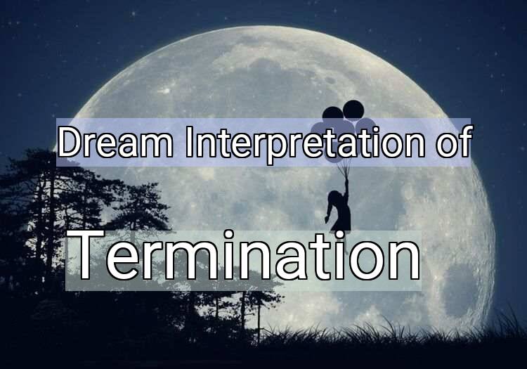 Dream Meaning of Termination