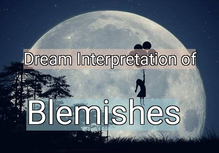 Dream Meaning of Blemishes