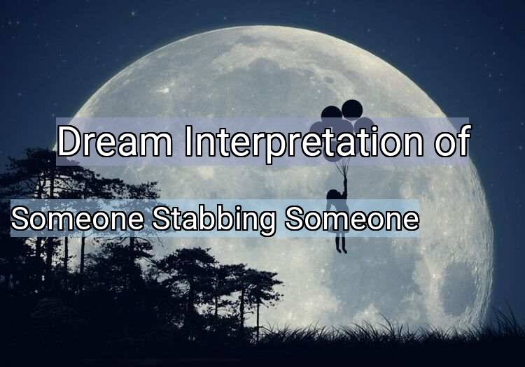 Dream Meaning of Someone Stabbing Someone