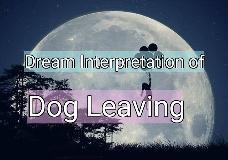 Dream Meaning of Dog Leaving