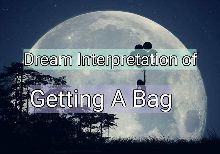 Dream Meaning of Getting A Bag