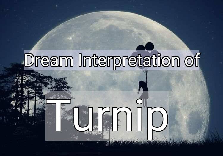 Dream Meaning of Turnip
