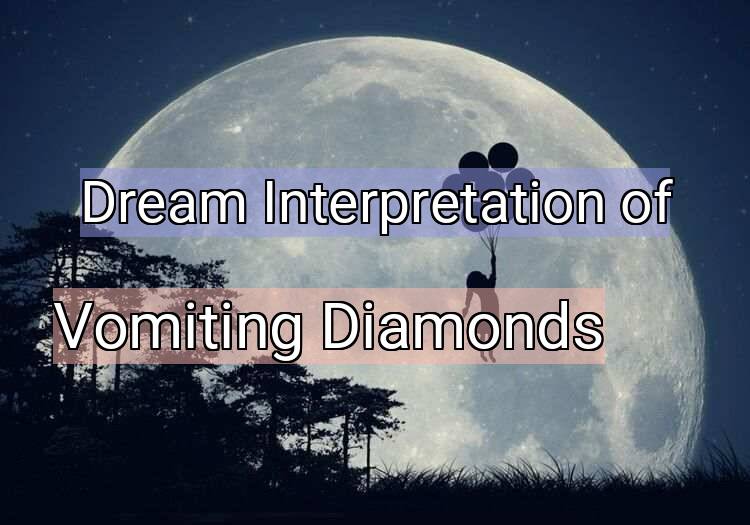 Dream Meaning of Vomiting Diamonds