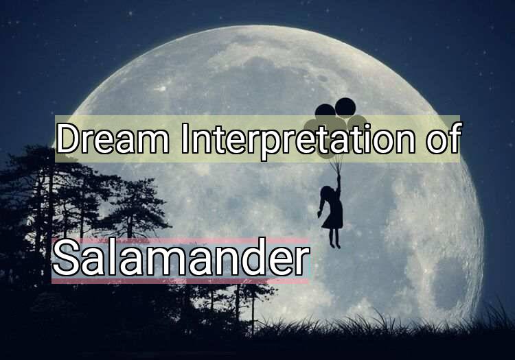Dream Meaning of Salamander