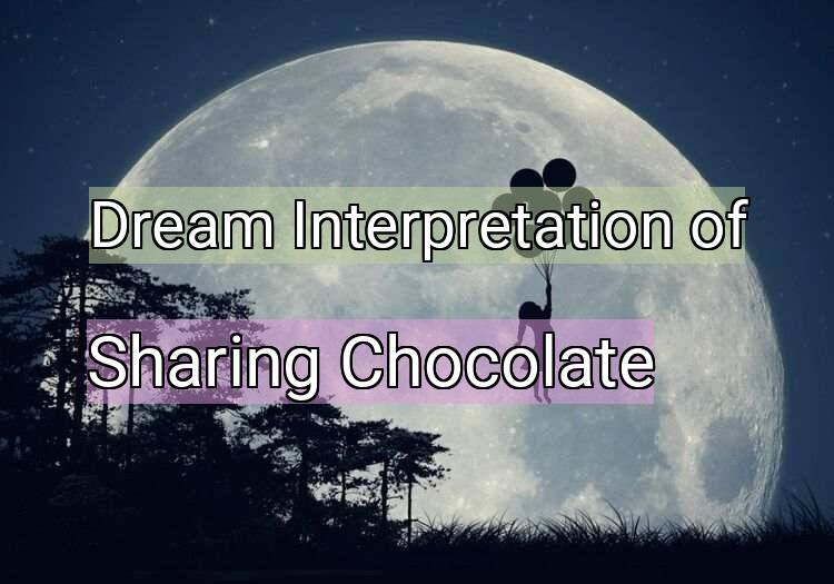 Dream Meaning of Sharing Chocolate