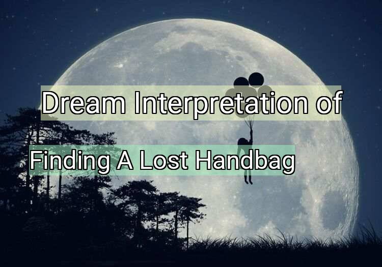 Dream Meaning of Finding A Lost Handbag