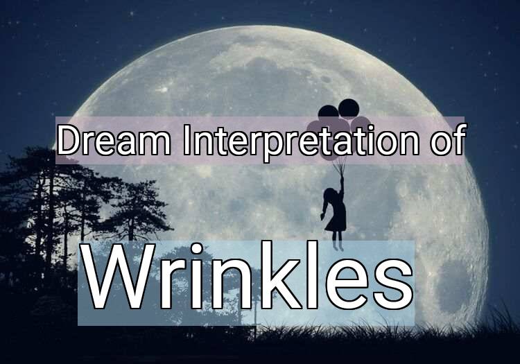 Dream Meaning of Wrinkles