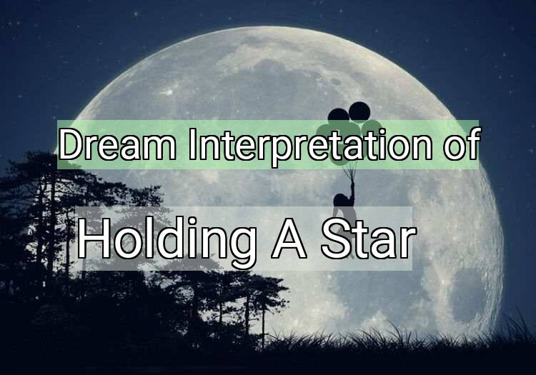Dream Meaning of Holding A Star