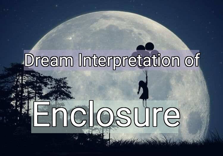 Dream Meaning of Enclosure