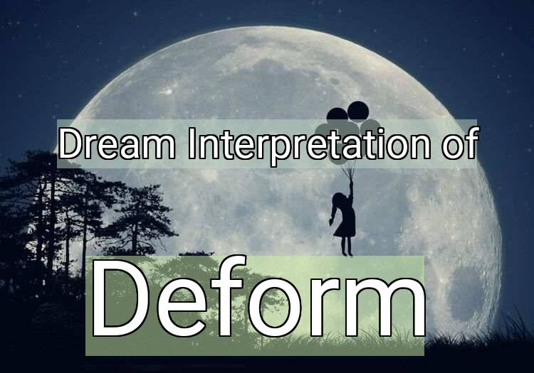 Dream Meaning of Deform