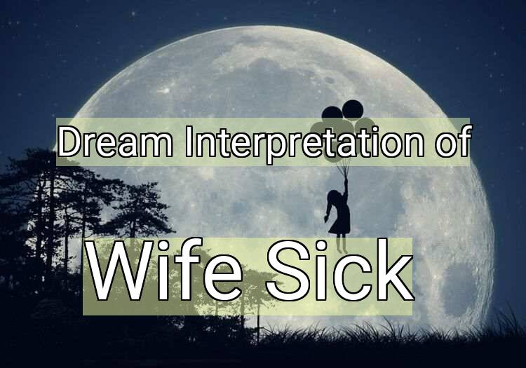 Dream Meaning of Wife Sick
