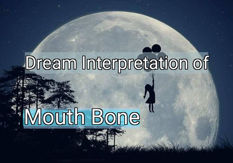 Dream Meaning of Mouth Bone