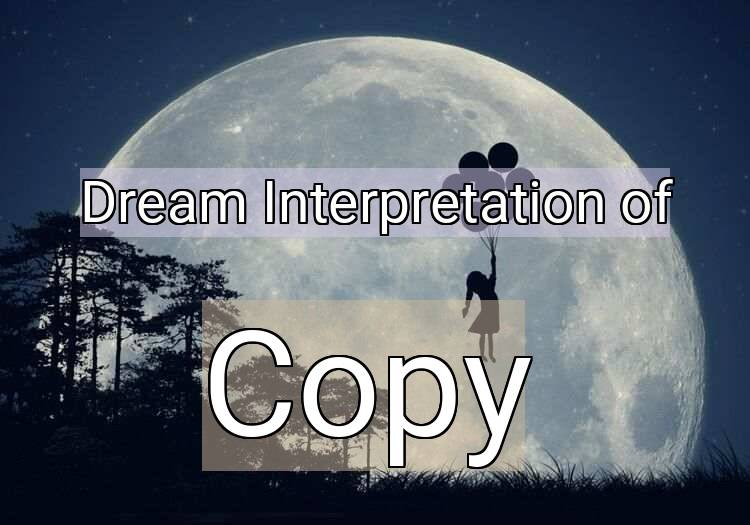 Dream Meaning of Copy