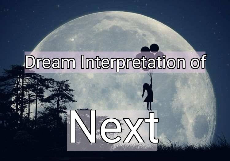 Dream Meaning of Next
