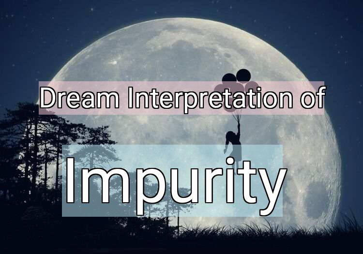 Dream Meaning of Impurity