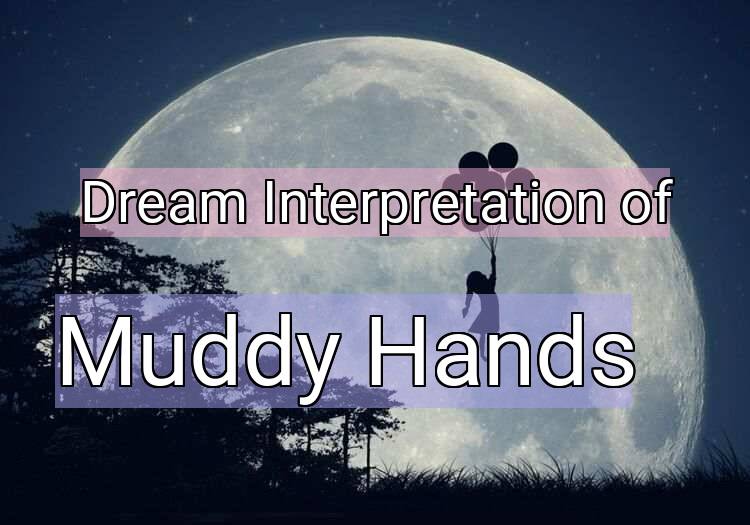 Dream Meaning of Muddy Hands