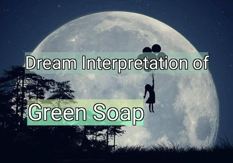 Dream Meaning of Green Soap