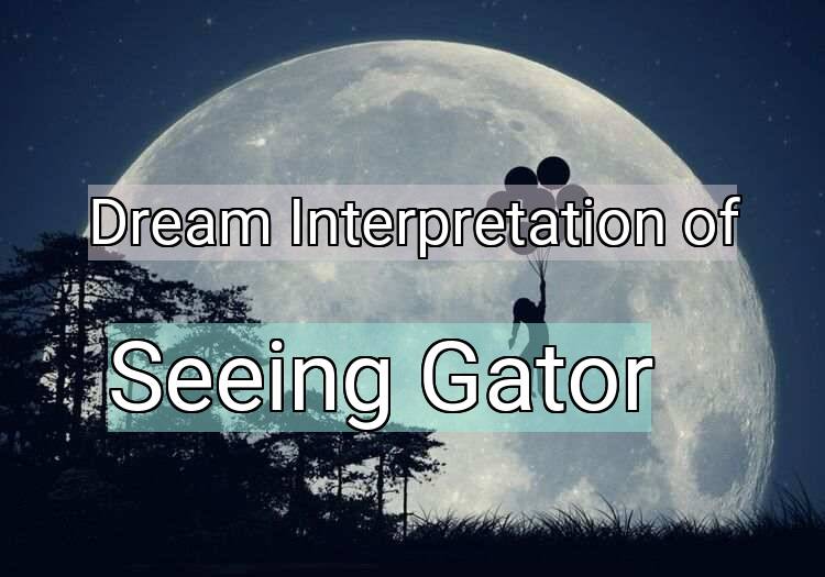 Dream Meaning of Seeing Gator