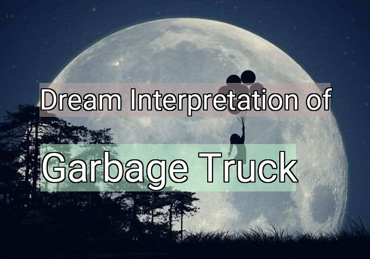 Dream Meaning of Garbage Truck