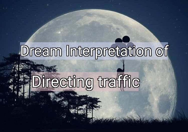 Dream Meaning of Directing traffic