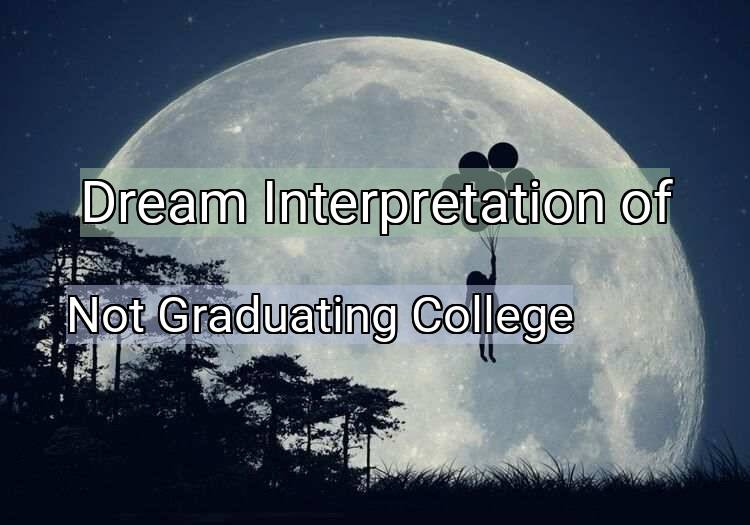 Dream Meaning of Not Graduating College