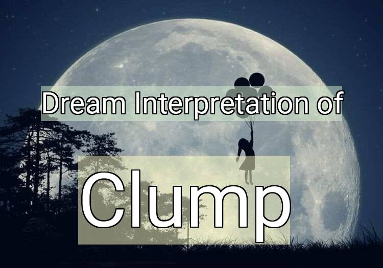 Dream Meaning of Clump