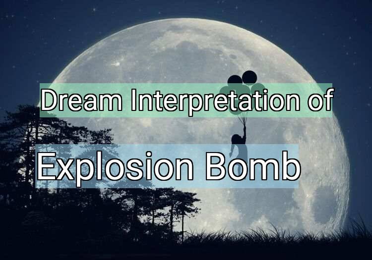 Dream Meaning of Explosion Bomb