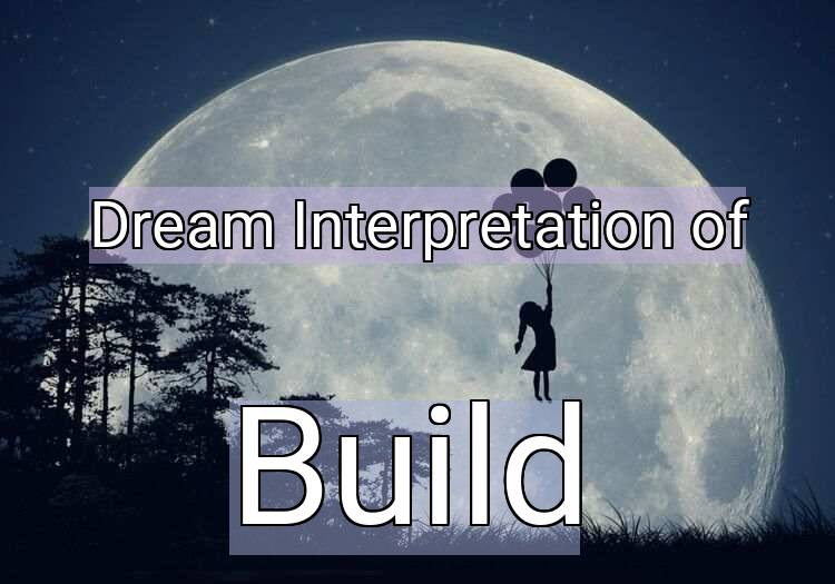 Dream Meaning of Build
