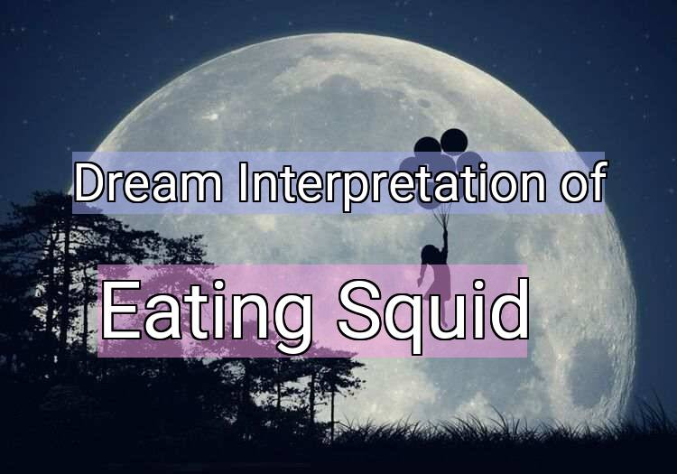 Dream Meaning of Eating Squid
