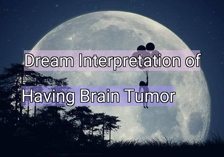 Dream Meaning of Having Brain Tumor