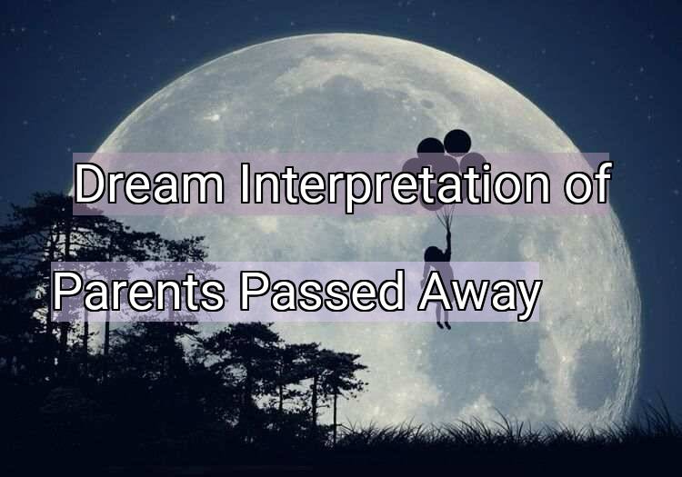 Dream Meaning of Parents Passed Away