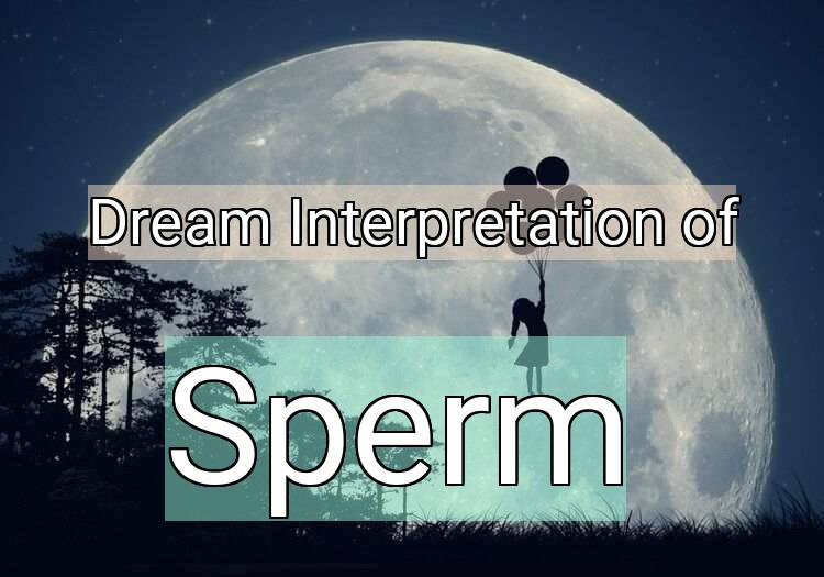 Dream Meaning of Sperm