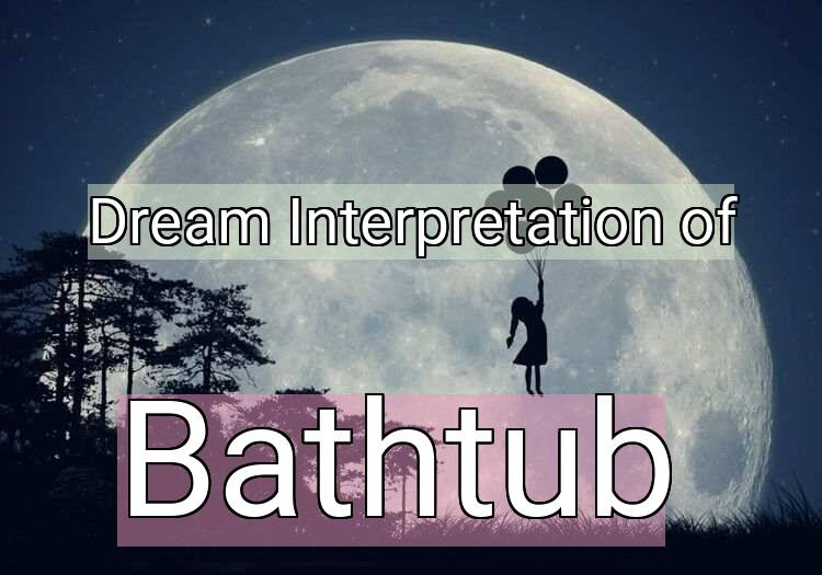 Dream Meaning of Bathtub