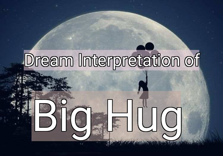 Dream Meaning of Big Hug