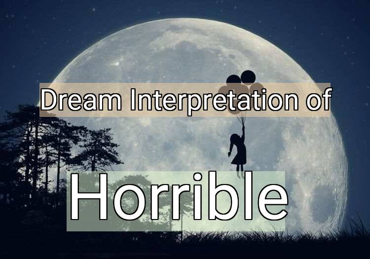 Dream Meaning of Horrible