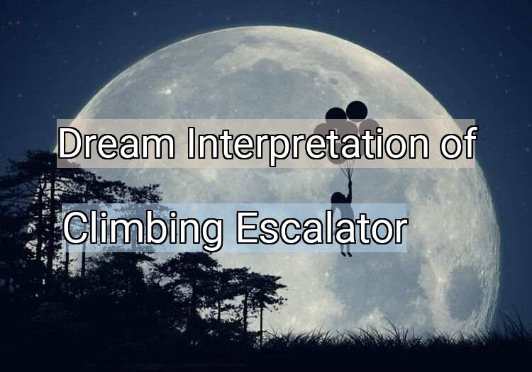Dream Meaning of Climbing Escalator