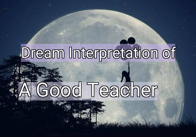 Dream Meaning of A Good Teacher