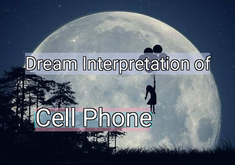 Dream Meaning of Cell Phone