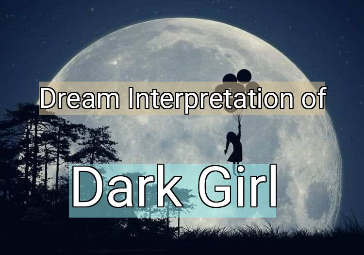 Dream Meaning of Dark Girl