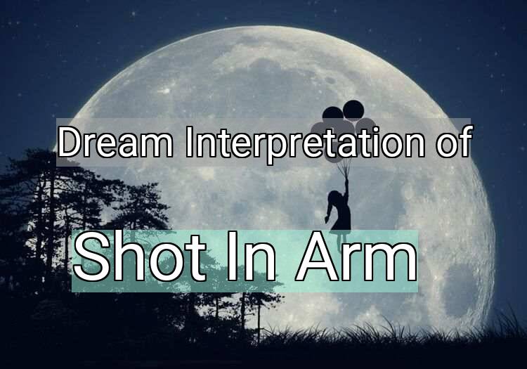 Dream Meaning of Shot In Arm